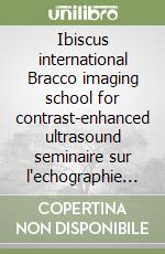 Ibiscus international Bracco imaging school for contrast-enhanced ultrasound seminaire sur l'echographie de contraste dans l'exploration hepatique. CD-ROM