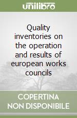 Quality inventories on the operation and results of european works councils libro