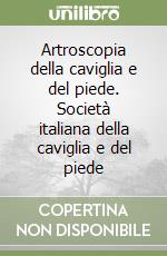 Artroscopia della caviglia e del piede. Società italiana della caviglia e del piede libro