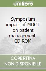 Symposium impact of MDCT on patient management. CD-ROM libro