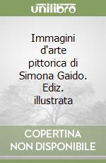 Immagini d'arte pittorica di Simona Gaido. Ediz. illustrata libro