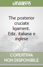 The posterior cruciate ligament. Ediz. italiana e inglese