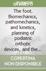 The foot. Biomechanics, pathomechanics, and kinetics, planning of podiatric orthotic devices, and the mathematical approach to osteotomies of the first ray