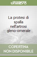 La protesi di spalla nell'artrosi gleno-omerale libro