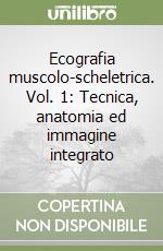 Ecografia muscolo-scheletrica. Vol. 1: Tecnica, anatomia ed immagine integrato libro