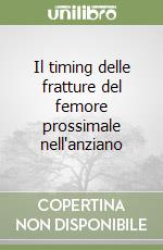 Il timing delle fratture del femore prossimale nell'anziano