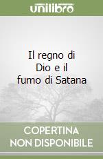 Il regno di Dio e il fumo di Satana