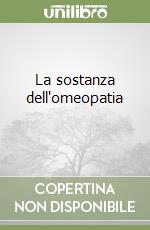 La sostanza dell'omeopatia (2) libro