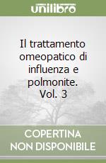 Il trattamento omeopatico di influenza e polmonite. Vol. 3