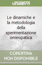 Le dinamiche e la metodologia della sperimentazione omeopatica