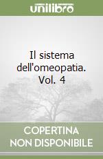 Il sistema dell'omeopatia. Vol. 4 libro