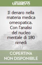 Il denaro nella materia medica omeopatica. Con l'analisi del nucleo mentale di 180 rimedi libro