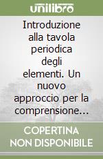 Introduzione alla tavola periodica degli elementi. Un nuovo approccio per la comprensione del nucleo profondo dei rimedi omeopatici minerali