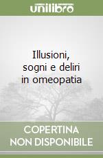 Illusioni, sogni e deliri in omeopatia libro