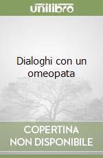 Dialoghi con un omeopata libro