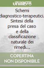 Schemi diagnostico-terapeutici. Sintesi della presa del caso e della classificazione naturale dei rimedi omeopatici libro