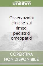 Osservazioni cliniche sui rimedi pediatrici omeopatici libro