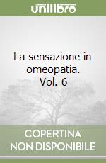 La sensazione in omeopatia. Vol. 6 libro