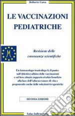 Le vaccinazioni pediatriche. Revisione delle conoscenze scientifiche libro