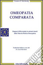 Omeopatia comparata. Diagnosi differenziale tra alcuni rimedi della materia medica omeopatica libro