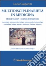 Multidisciplinarietà in medicina. Metodologia, scienze biomediche, posizione dell'omeopatia in ambito scientifico libro