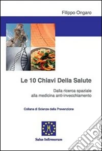 Le dieci chiavi della salute. Dalla ricerca spaziale alla medicina anti-invecchiamento libro