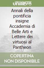 Annali della pontificia insigne Accademia di Belle Arti e Lettere dei virtuosi al Pantheon libro