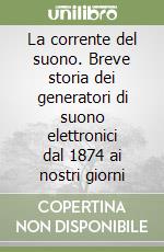 La corrente del suono. Breve storia dei generatori di suono elettronici dal 1874 ai nostri giorni