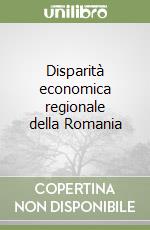 Disparità economica regionale della Romania libro