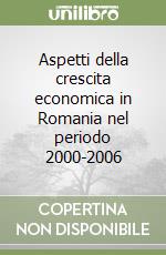 Aspetti della crescita economica in Romania nel periodo 2000-2006 libro