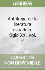 Antologia de la literatura española. Siglo XX. Vol. 3 libro