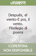 Después, el viento-E poi, il vento. Florilegio di poemi libro