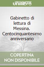 Gabinetto di lettura di Messina. Centocinquantesimo anniversario libro