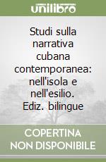 Studi sulla narrativa cubana contemporanea: nell'isola e nell'esilio. Ediz. bilingue libro