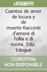 Cuentos de amor de locura y de muerte-Racconti d'amore di follia e di morte. Ediz. bilingue libro