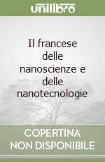 Il francese delle nanoscienze e delle nanotecnologie libro