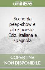 Scene da peep-show e altre poesie. Ediz. italiana e spagnola libro