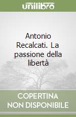 Antonio Recalcati. La passione della libertà