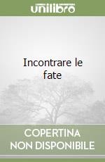 Incontrare le fate libro