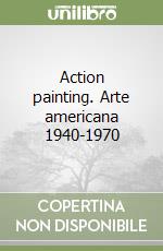 Action painting. Arte americana 1940-1970 libro