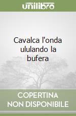 Cavalca l'onda ululando la bufera libro