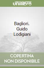 Bagliori. Guido Lodigiani libro