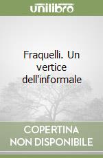 Fraquelli. Un vertice dell'informale libro