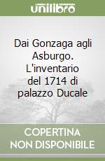 Dai Gonzaga agli Asburgo. L'inventario del 1714 di palazzo Ducale libro