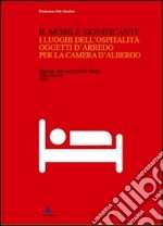 Il mobile significante. I luoghi dell'ospitalità. Oggetti d'arredo per la camera d'albergo. Ediz. illustrata libro