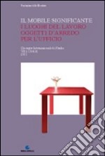 Il mobile significante. I luoghi del lavoro oggetti d'arredo per l'ufficio libro