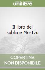 Il libro del sublime Mo-Tzu