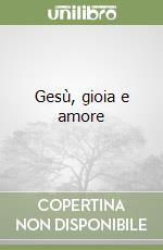 Gesù, gioia e amore