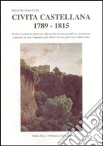 Civita Castellana 1789-1815. Dalla Rivoluzione francese alla Restaurazione pontificia: grandezze e miserie di una comunità... libro