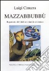 Mazzabbubbù. Repertorio del folclore infantile civitonico libro